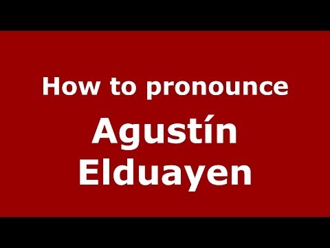 How to pronounce Agustín Elduayen (Spanish/Spain) - PronounceNames.com