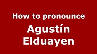 How to pronounce Agustín Elduayen