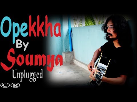 Soumyadip Roy Opekkha By Soumya - Unplugged | ??????? | An Original Bangla Power Ballad Song | Own Composition