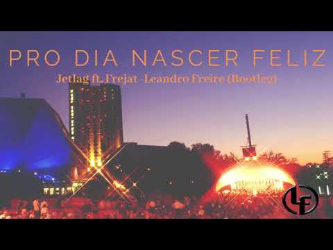 Pro Dia Nascer Feliz - Jetlag - Frejat - Dj Leandro Freire (bootleg)