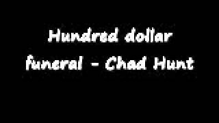 Hundred dollar funeral - Chad Hunt