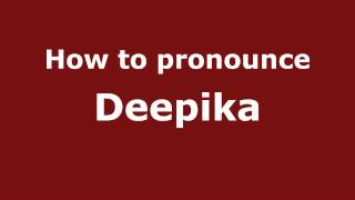 How to pronounce Deepika