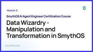 Module 2 : Data Wizardry   Manipulation and Transformation in SmythOS - Part 7