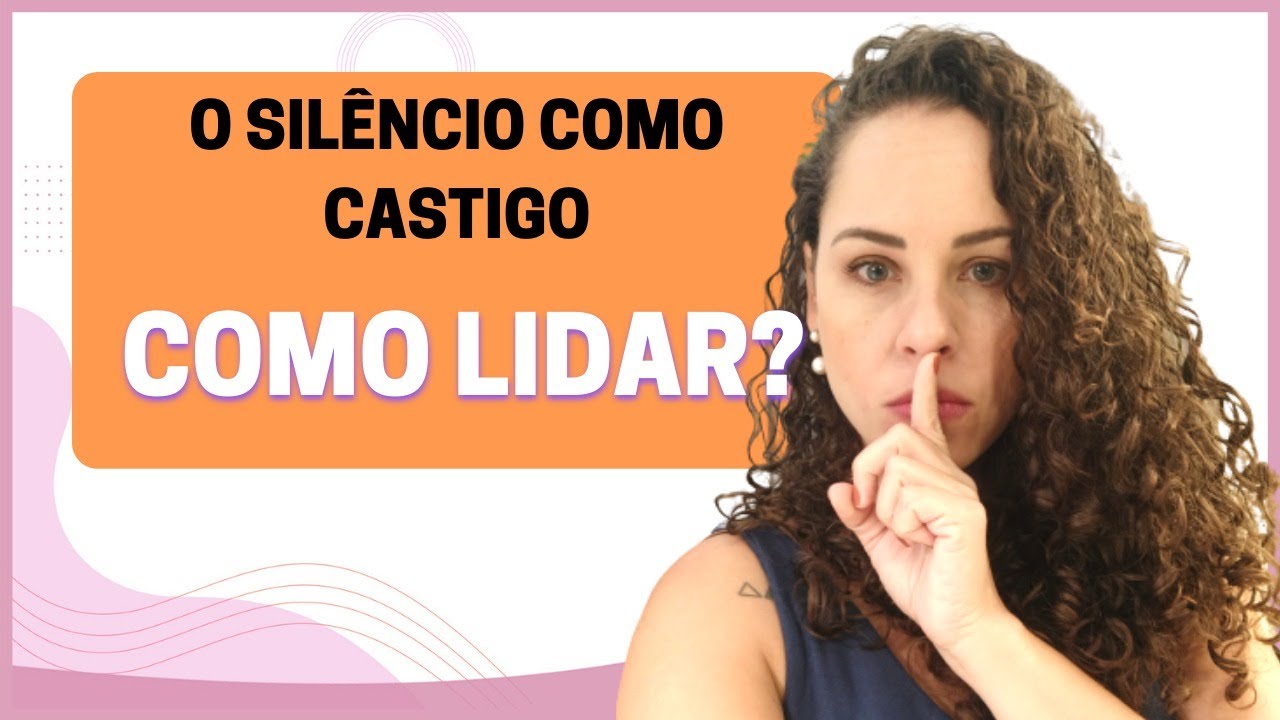 Como lidar com o tratamento de SILÊNCIO COMO CASTIGO? / Jhanda Siqueira