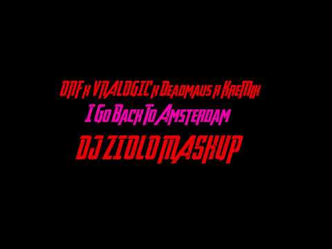 DNF x VNALOGIC x Deadmau5 x KreMik - I Go Back To Amsterdam (DJ ZIOLO MASHUP)