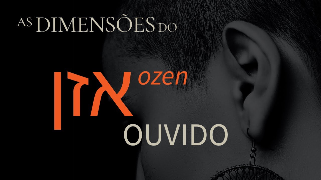 OZEN, as Dimensões do OUVIDO | Curiosidades + Simbologia Bíblica e Espiritual, à luz do Hebraico