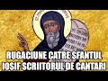 RUGACIUNE CATRE SFANTUL IOSIF SCRIITORUL DE CANTARI