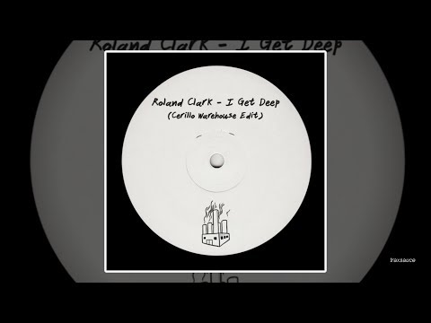 Roland Clark - I Get Deep (Cerillo Warehouse Edit)