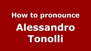 How to pronounce Alessandro Tonolli