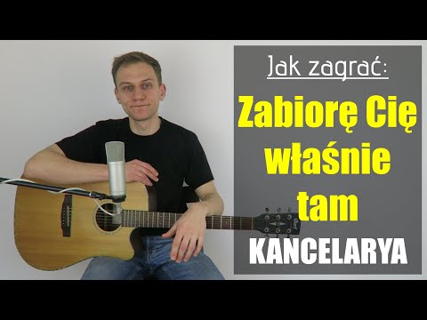 #244 Jak zagrać na gitarze Zabiorę Cię właśnie tam - Kancelarya - JakZagrac.pl