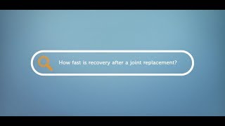 How fast is recovery after a joint replacement?