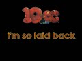 I'm So Laid Back, I'm Laid Out - 10cc