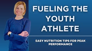 Fueling The Youth Athlete: Easy Nutrition Tips for Peak Performance