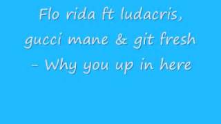 Flo Rida Feat. Ludacris - Why You up in here