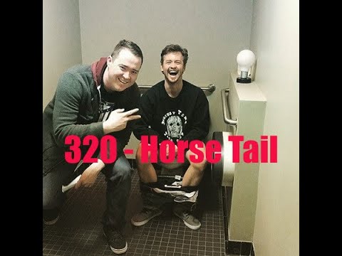 Ep 320 Horse Tail