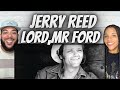 Love It| FIRST TIME HEARING Jerry Reed - Lord Mr  Ford  REACTION