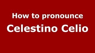 How to pronounce Celestino Celio