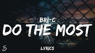 Bri-C - Do The Most (Lyrics)