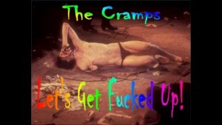 &quot;Let&#39;s Get Fucked Up&quot; - The Cramps