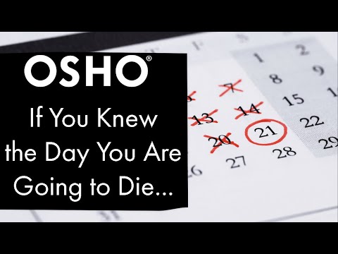OSHO: If You Knew the Day You Are Going to Die...