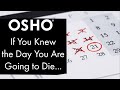 OSHO If You Knew The Day You Are Going To Die