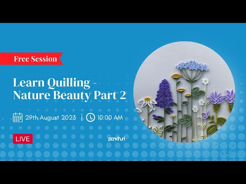 Learn Quilling - Nature Beauty Part 2 with Aamna | Quilling | Live Session | Ask Pankhuri