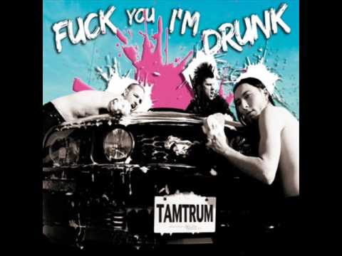 Tamtrum - Fuck you I'm drunk