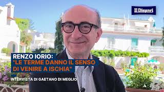 Renzo Iorio: “Guai a disperdere la centralità del termalismo dell’isola d’Ischia”