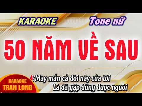 50 Năm Về Sau Karaoke Tone Nữ | Beat Chuẩn Dễ Hát | Karaoke Trần Long