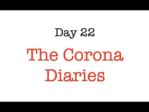 The Corona Diaries - Day 22