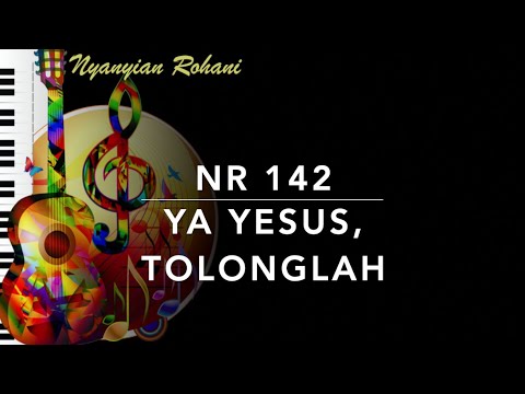 NR 142 Ya Yesus, Tolonglah - Nyanyian Rohani