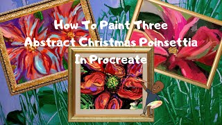 The Legend and How to Paint Three Abstract Christmas Poinsettia #Christmasart #Procreate #Ipadpro