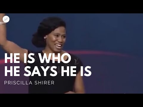 Priscilla Shirer: He Is Who He Says He Is