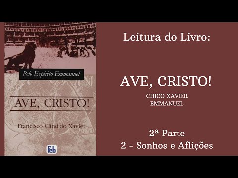 Livro: Ave, Cristo! - Chico Xavier e Emmanuel -  2 parte - 2 - Sonhos e Aflies