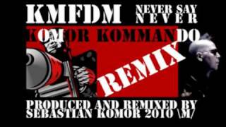 KMFDM - Never Say Never [ Komor Kommando Remix by Sebastian Komor ]