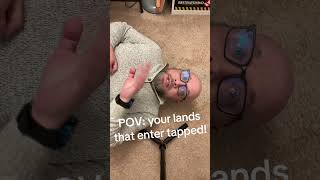 POV: your lands that enter tapped