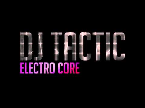 DJ Tactic. Electro Core | 1080P