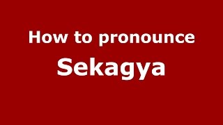 How to pronounce Sekagya