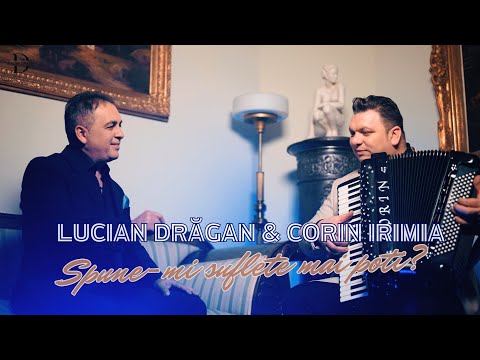 Lucian Drăgan și Corin Irimia - Spune-mi suflete mai poți ?