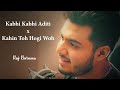 Kabhi Kabhi Aditi Zindagi x Kahin Toh Hogi Woh - Unplugged Cover | Raj Barman | AR Rahman