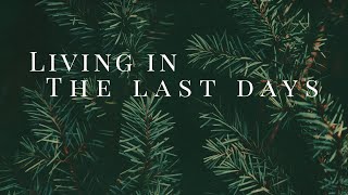 Living in the Last Days | Pastor Troy Jent