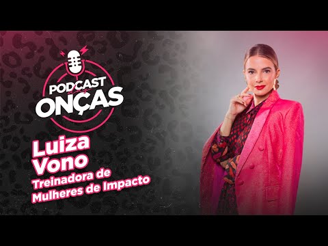 Luiza Vono | PODCAST DAS ONÇAS #8