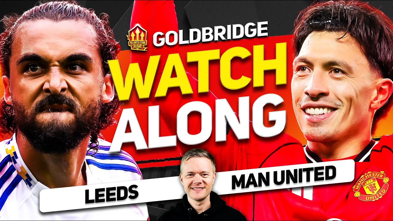 Leeds vs Man United LIVE Watchalong With Mark GOLDBRIDGE
