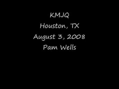 KMJQ Houston, TX August 3, 2008 Pam Wells