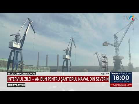 INTERVIUL ZILEI – AN BUN PENTRU ȘANTIERUL NAVAL DIN SEVERIN