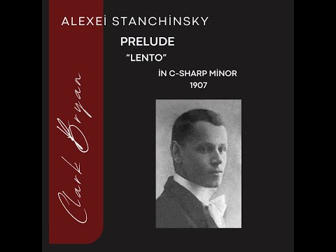 Alexei Stanchinsky: Prelude in C-Sharp Minor 1907   Clark Bryan, piano