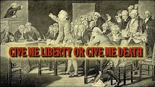 GIVE ME LIBERTY OR GIVE ME DEATH!