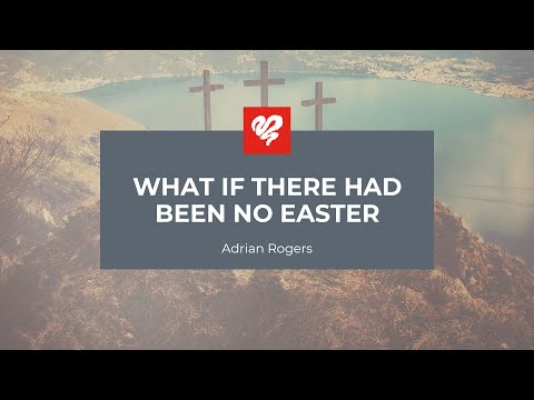 Adrian Rogers: What If There Had Been No Easter? (2404)