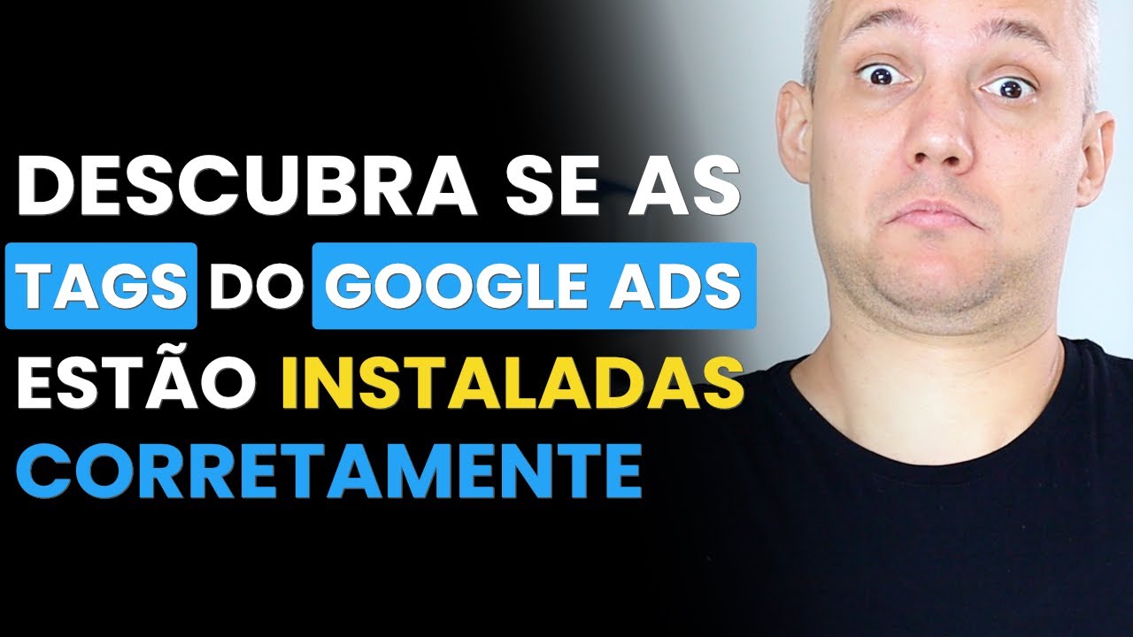 COMO VERIFICAR SE AS TAGS DO GOOGLE ADS ESTÃO INSTALADAS E FUNCIONANDO CORRETAMENTE