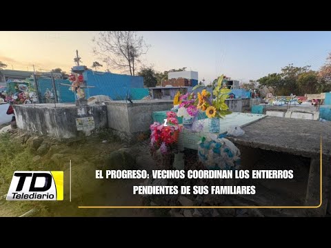 El Progreso: vecinos coordinan los entierros pendientes de sus familiares